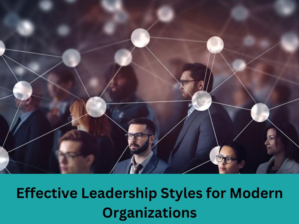 Effective Leadership Styles for Modern Organizations