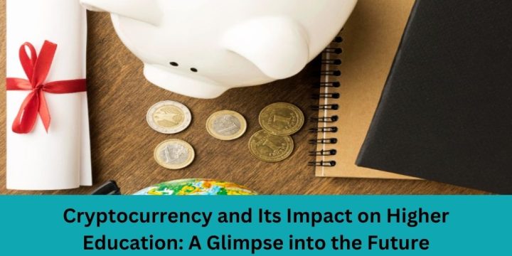 Cryptocurrency and Its Impact on Higher Education: A Glimpse into the Future