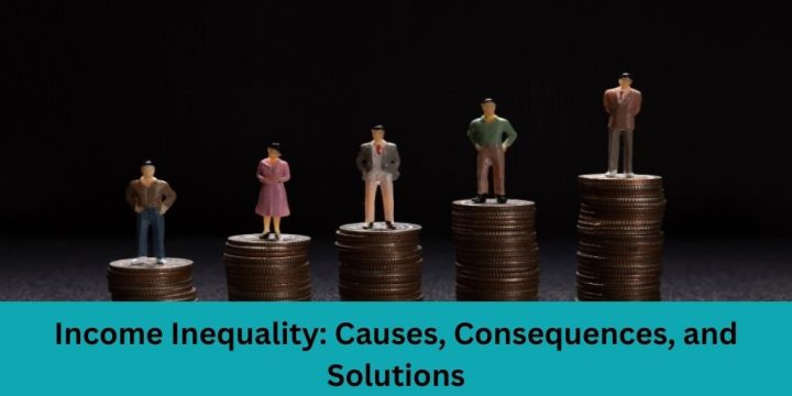 Income Inequality: Causes, Consequences, and Solutions