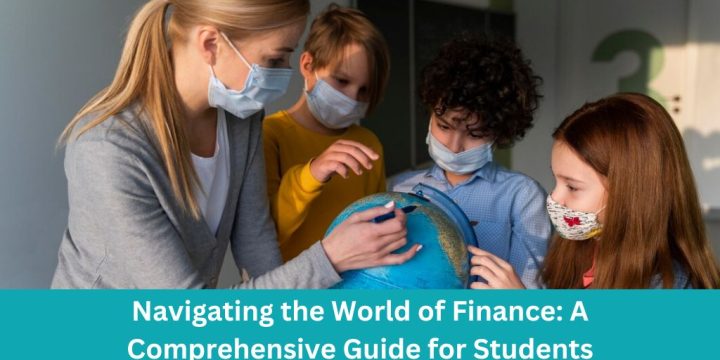 Navigating the World of Finance: A Comprehensive Guide for Students