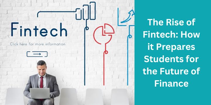 The Rise of Fintech: How it Prepares Students for the Future of Finance
